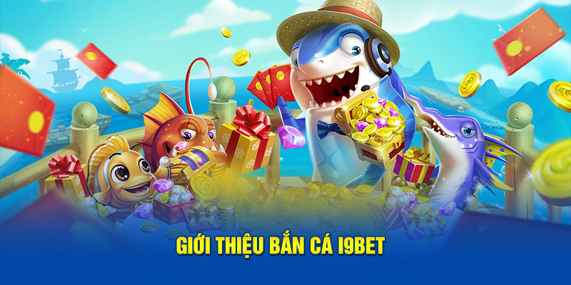 gioi-thieu-ban-ca-i9bet